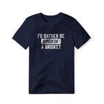 I'd Rather Be Smokin' A Brisket, Classic Cotton Tee