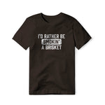 I'd Rather Be Smokin' A Brisket, Classic Cotton Tee