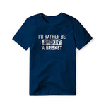 I'd Rather Be Smokin' A Brisket Tee