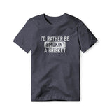 I'd Rather Be Smokin' A Brisket Tee