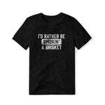 I'd Rather Be Smokin' A Brisket, Cotton/Poly Blend Tee