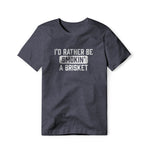 I'd Rather Be Smokin' A Brisket, Cotton/Poly Blend Tee