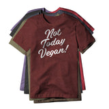 Not Today Vegan!, Cotton/Poly Blend Tee