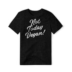 Not Today Vegan!, Cotton/Poly Blend Tee