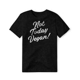 Not Today Vegan!, Cotton/Poly Blend Tee