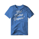 Not Today Vegan!, Cotton/Poly Blend Tee