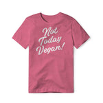 Not Today Vegan!, Cotton/Poly Blend Tee