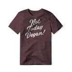 Not Today Vegan!, Cotton/Poly Blend Tee