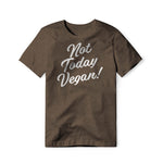 Not Today Vegan!, Cotton/Poly Blend Tee