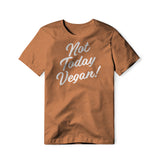 Not Today Vegan!, Cotton/Poly Blend Tee