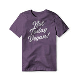 Not Today Vegan!, Cotton/Poly Blend Tee