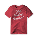 Not Today Vegan!, Cotton/Poly Blend Tee