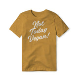 Not Today Vegan!, Cotton/Poly Blend Tee