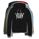 I'd Rather Be Smokin' A Brisket, Fleece Hoodie