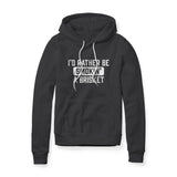 I'd Rather Be Smokin' A Brisket, Fleece Hoodie